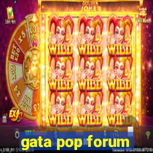 gata pop forum